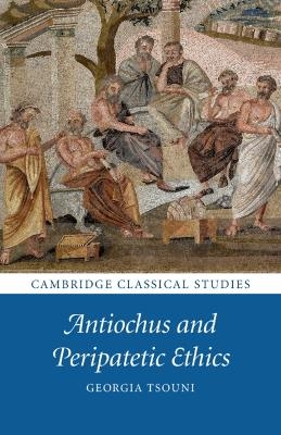 Antiochus and Peripatetic Ethics - Georgia Tsouni