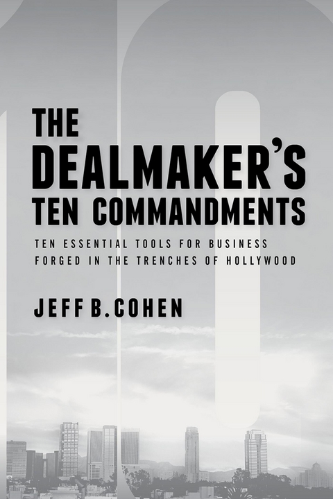 Dealmaker's Ten Commandments -  Jeff B. Cohen