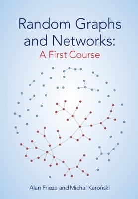 Random Graphs and Networks: A First Course - Alan Frieze, Michał Karoński