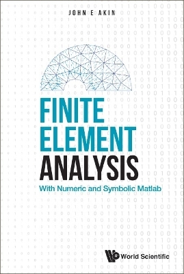 Finite Element Analysis: With Numeric And Symbolic Matlab - John Edward Akin