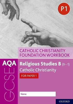 AQA GCSE Religious Studies B (9-1): Catholic Christianity Foundation Workbook - Ann Clucas, Peter Smith