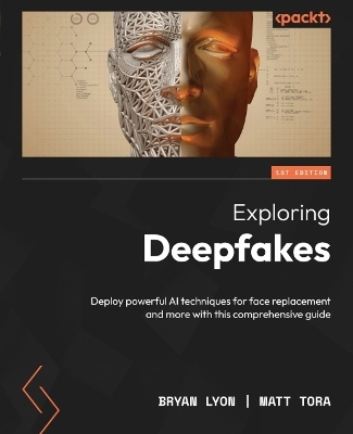 Exploring Deepfakes - Bryan Lyon, Matt Tora