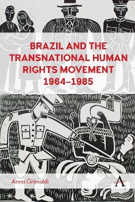 Brazil and the Transnational Human Rights Movement, 1964-1985 - Anna Grimaldi