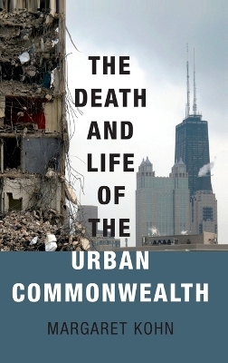 The Death and Life of the Urban Commonwealth - Margaret Kohn