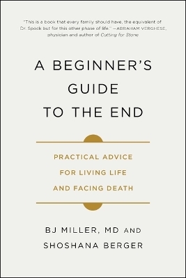 A Beginner's Guide to the End - Dr Bj Miller, Shoshana Berger
