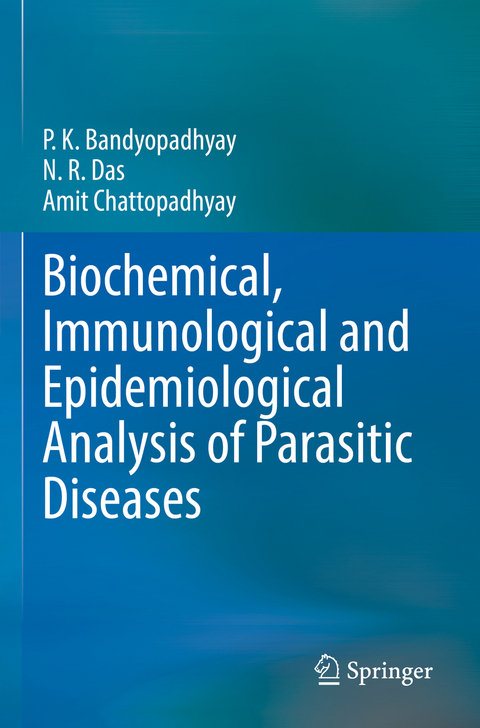 Biochemical, Immunological and Epidemiological Analysis of Parasitic Diseases - P.K. Bandyopadhyay, N.R. Das, Amit Chattopadhyay