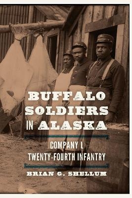 Buffalo Soldiers in Alaska - Brian G. Shellum