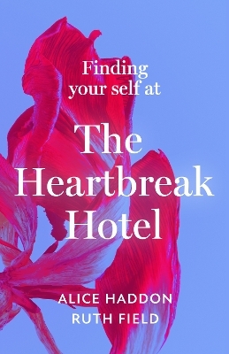 Finding Your Self at the Heartbreak Hotel - Alice Haddon, Ruth Field