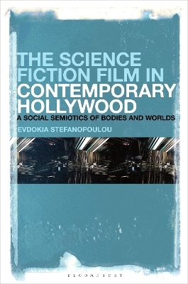 The Science Fiction Film in Contemporary Hollywood - Evdokia Stefanopoulou