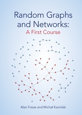 Random Graphs and Networks: A First Course - Alan Frieze, Michał Karoński