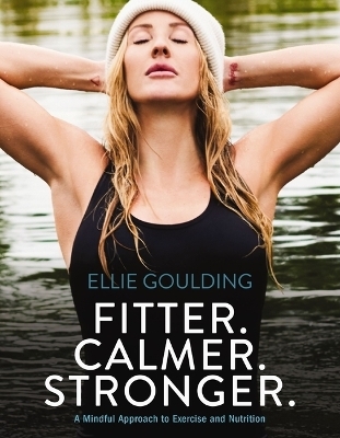 Fitter. Calmer. Stronger. - Ellie Goulding