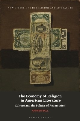 The Economy of Religion in American Literature - Andrew Ball