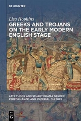 Greeks and Trojans on the Early Modern English Stage - Lisa Hopkins