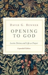 Opening to God – Lectio Divina and Life as Prayer - Benner, David G.