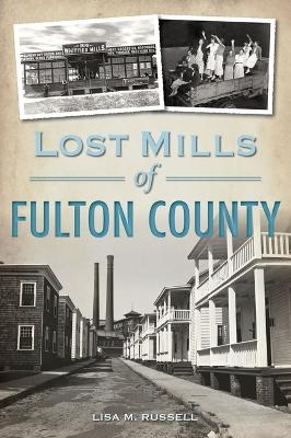 Lost Mills of Fulton County - Lisa M M Russell