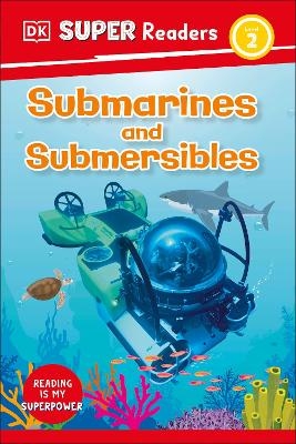 DK Super Readers Level 2 Submarines and Submersibles -  Dk