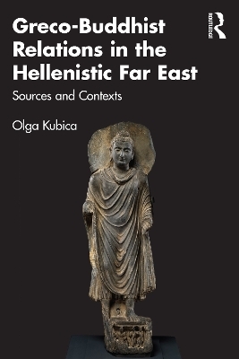 Greco-Buddhist Relations in the Hellenistic Far East - Olga Kubica