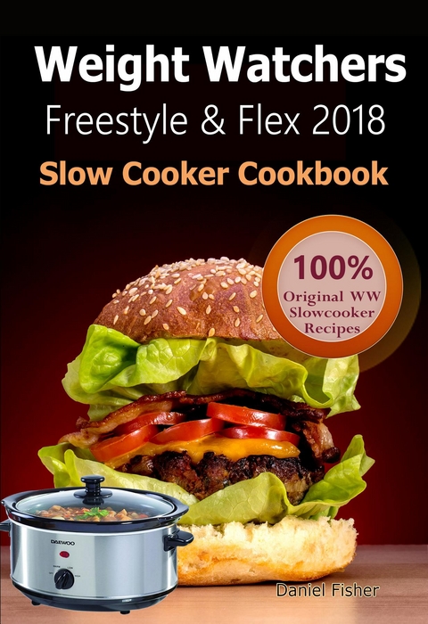 Weight Watchers Freestyle and Flex Slow Cooker Cookbook 2018 -  Weight Watchers Freestyle 2018,  Daniel Fisher