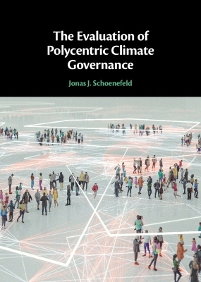 The Evaluation of Polycentric Climate Governance - Jonas J. Schoenefeld