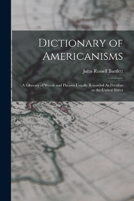 Dictionary of Americanisms - John Russell Bartlett