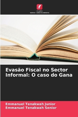 Evasão Fiscal no Sector Informal - Emmanuel Tenakwah Junior, Emmanuel Tenakwah Senior