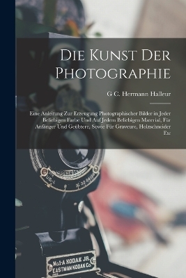 Die Kunst Der Photographie - G C Hermann Halleur