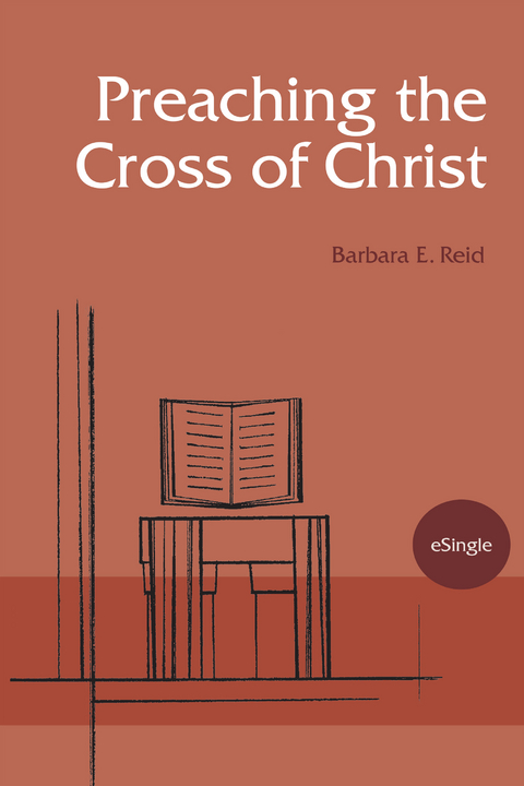 Preaching the Cross of Christ -  Barbara  E. Reid