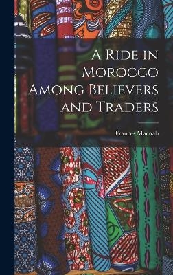A Ride in Morocco Among Believers and Traders - Frances MacNab