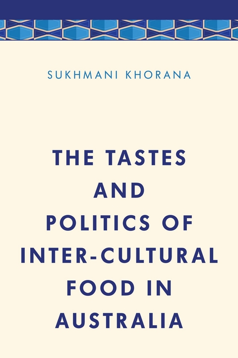 Tastes and Politics of Inter-Cultural Food in Australia -  Sukhmani Khorana