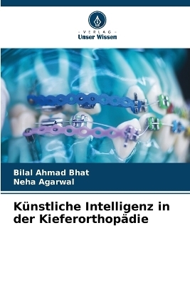 Künstliche Intelligenz in der Kieferorthopädie - Bilal Ahmad Bhat, Neha Agarwal