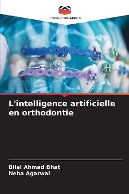 L'intelligence artificielle en orthodontie - Bilal Ahmad Bhat, Neha Agarwal