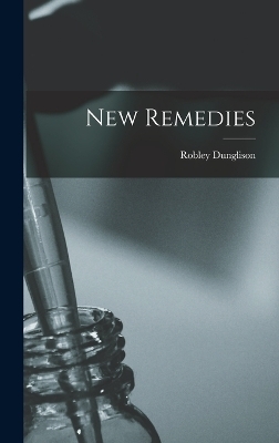 New Remedies - Robley Dunglison