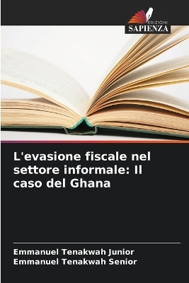 L'evasione fiscale nel settore informale - Emmanuel Tenakwah Junior, Emmanuel Tenakwah Senior