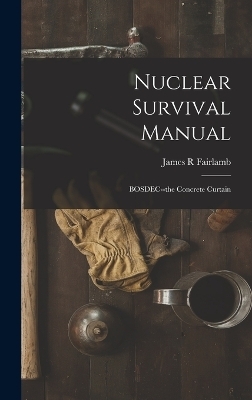 Nuclear Survival Manual - James R Fairlamb