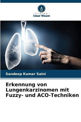 Erkennung von Lungenkarzinomen mit Fuzzy- und ACO-Techniken - Sandeep Kumar Saini