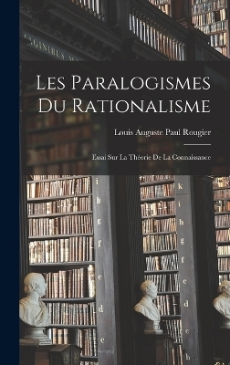 Les paralogismes du rationalisme - Louis Auguste Paul Rougier