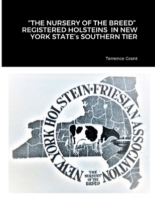 "THE NURSERY OF THE BREED" REGISTERED HOLSTEINS IN NEW YORK STATE's SOUTHERN TIER - Terrence Grant