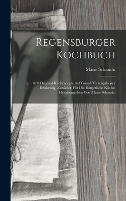 Regensburger Kochbuch - Marie Schandri