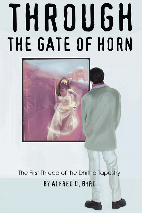 Through the Gate of Horn - Alfred D. Byrd