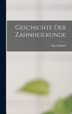 Geschichte Der Zahnheilkunde - Karl Sudhoff