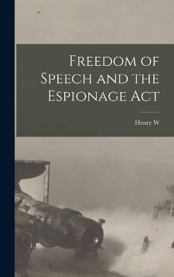 Freedom of Speech and the Espionage Act - Henry W 1859-1945 Taft