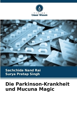 Die Parkinson-Krankheit und Mucuna Magic - Sachchida Nand Rai, Surya Pratap Singh