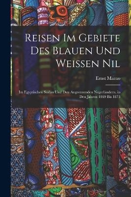 Reisen Im Gebiete Des Blauen Und Weissen Nil - Ernst Marno