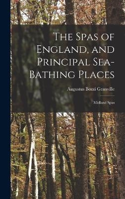 The Spas of England, and Principal Sea-Bathing Places - Augustus Bozzi Granville