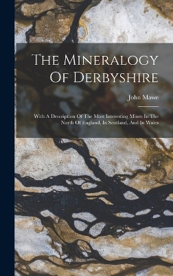 The Mineralogy Of Derbyshire - John Mawe