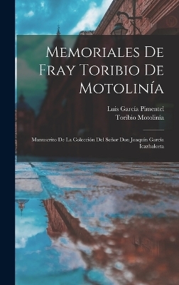 Memoriales De Fray Toribio De Motolinía - Toribio Motolinía, Luis García Pimentel