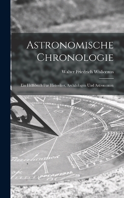 Astronomische Chronologie - Walter Friedrich Wislicenus