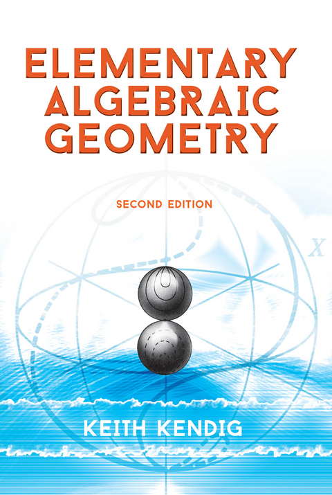 Elementary Algebraic Geometry -  Keith Kendig