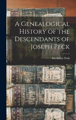 A Genealogical History of the Descendants of Joseph Peck - Ira Ballou Peck