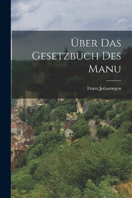 Über Das Gesetzbuch Des Manu - Franz Johaentgen